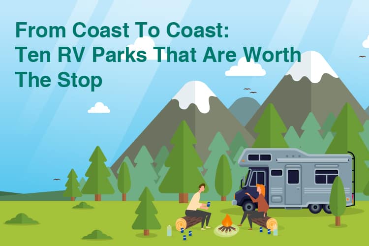 From Coast To Coast: Ten RV Parks That Are Worth The Stop