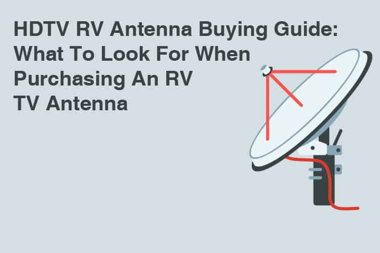 HDTV RV Antenna Buying Guide: What To Look For When Purchasing An RV TV Antenna