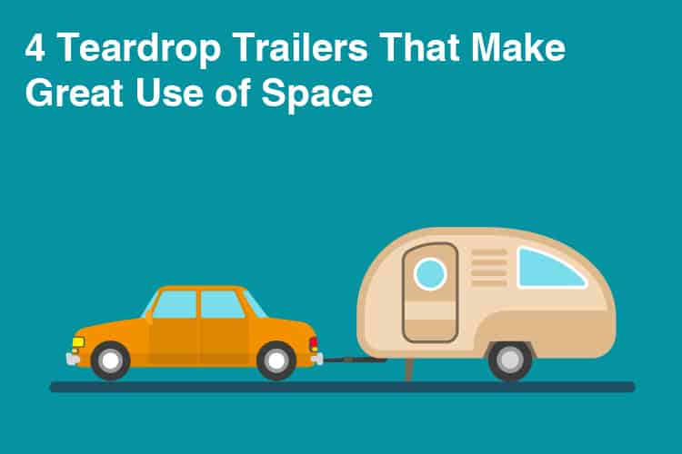 4 Best Teardrop Trailers That Make Great Use Of Space