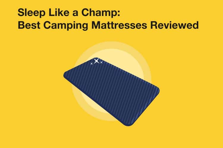 Best Camping Mattress To Sleep Like A Champ