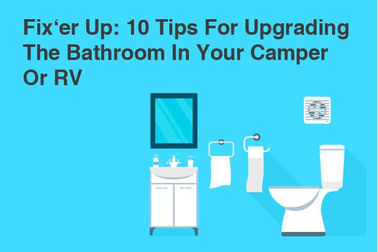 Fix‘er Up: 10 Tips For Upgrading The Bathroom In Your Camper Or RV 48