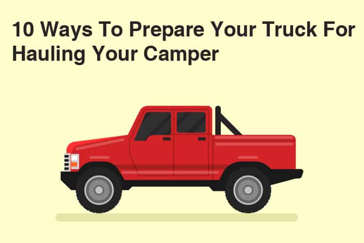10 Ways To Prepare Your Truck For Hauling Your Camper 36